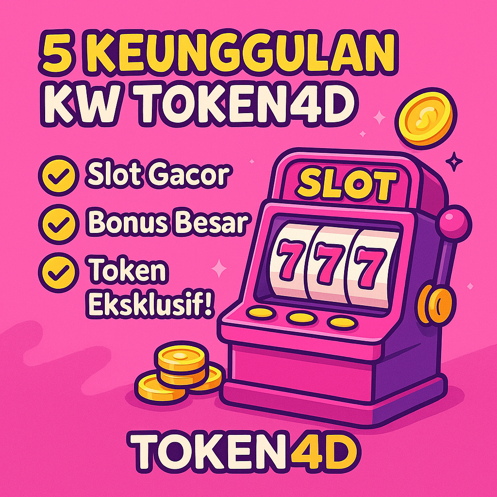 5 Keunggulan Token4D: Slot Gacor, Bonus Besar, & Token Eksklusif!